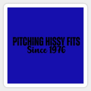 Pitching Hissy Fits Since 1976 T-Shirt | Funny Southern Attitude Tee Magnet